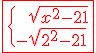 3$\red \fbox{\{ \ \ \sqrt{x^2-21} \\ -\sqrt{x^2-21}
